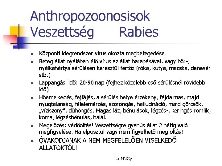 Anthropozoonosisok Veszettség Rabies n n n Központi idegrendszer vírus okozta megbetegedése Beteg állat nyálában