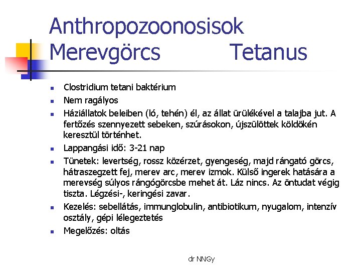 Anthropozoonosisok Merevgörcs Tetanus n n n n Clostridium tetani baktérium Nem ragályos Háziállatok beleiben