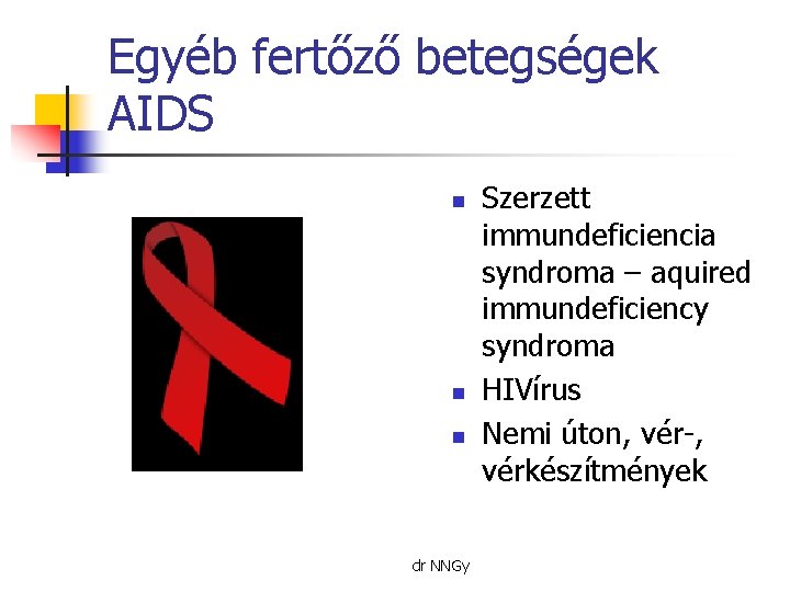 Egyéb fertőző betegségek AIDS n n n dr NNGy Szerzett immundeficiencia syndroma – aquired