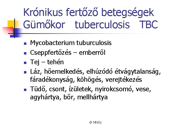 Krónikus fertőző betegségek Gümőkor tuberculosis TBC n n n Mycobacterium tuburculosis Cseppfertőzés – emberről