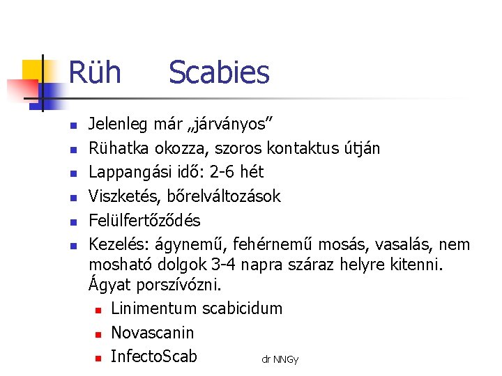 Rüh n n n Scabies Jelenleg már „járványos” Rühatka okozza, szoros kontaktus útján Lappangási