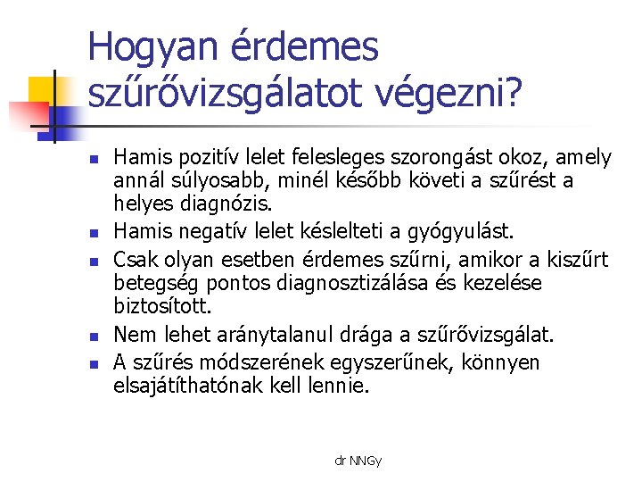 Hogyan érdemes szűrővizsgálatot végezni? n n n Hamis pozitív lelet felesleges szorongást okoz, amely