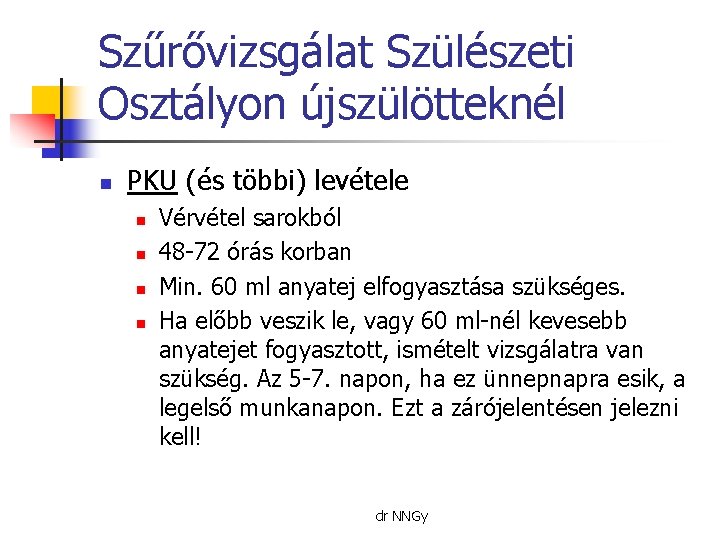 Szűrővizsgálat Szülészeti Osztályon újszülötteknél n PKU (és többi) levétele n n Vérvétel sarokból 48