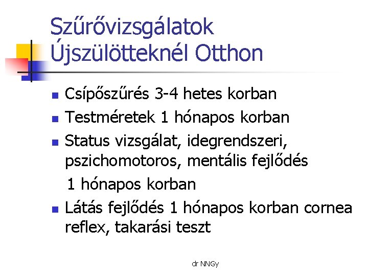 Szűrővizsgálatok Újszülötteknél Otthon n n Csípőszűrés 3 -4 hetes korban Testméretek 1 hónapos korban