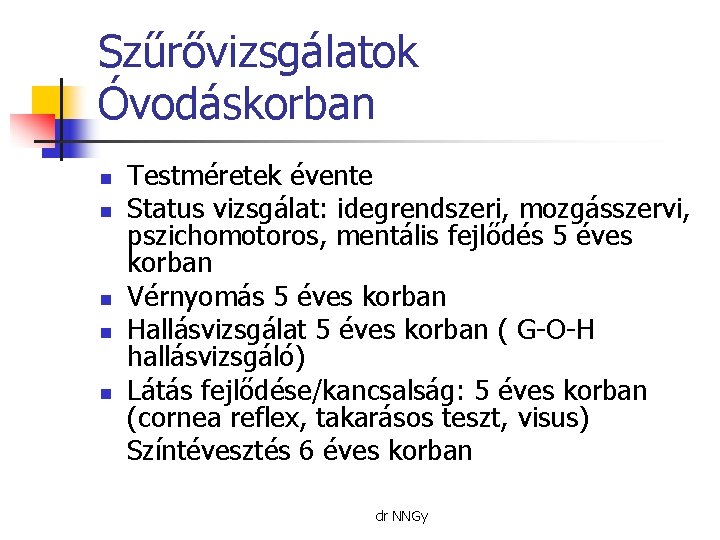 Szűrővizsgálatok Óvodáskorban n n Testméretek évente Status vizsgálat: idegrendszeri, mozgásszervi, pszichomotoros, mentális fejlődés 5