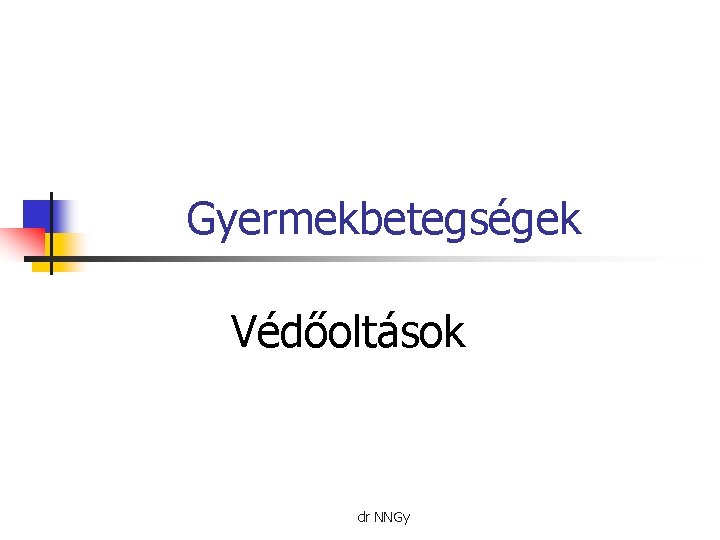 Gyermekbetegségek Védőoltások dr NNGy 