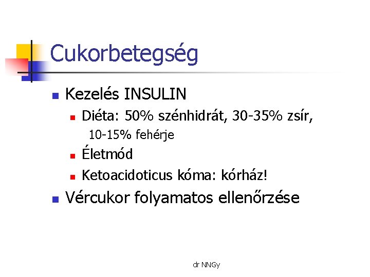 Cukorbetegség n Kezelés INSULIN n Diéta: 50% szénhidrát, 30 -35% zsír, 10 -15% fehérje