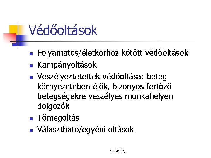 Védőoltások n n n Folyamatos/életkorhoz kötött védőoltások Kampányoltások Veszélyeztetettek védőoltása: beteg környezetében élők, bizonyos