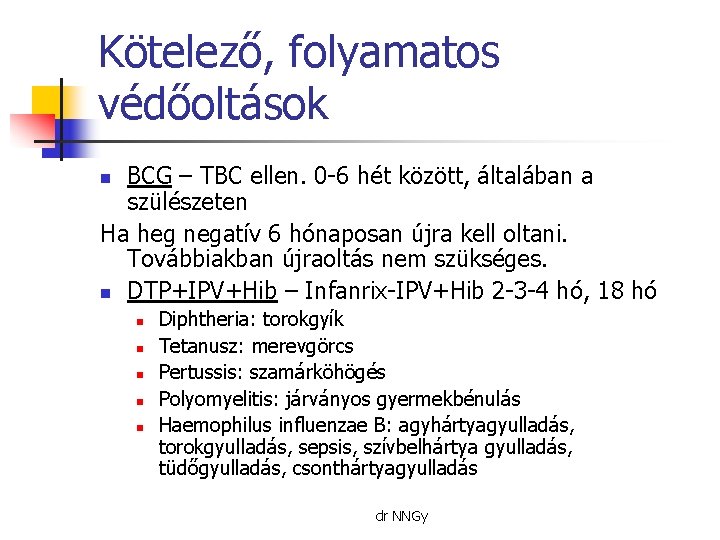 Kötelező, folyamatos védőoltások BCG – TBC ellen. 0 -6 hét között, általában a szülészeten