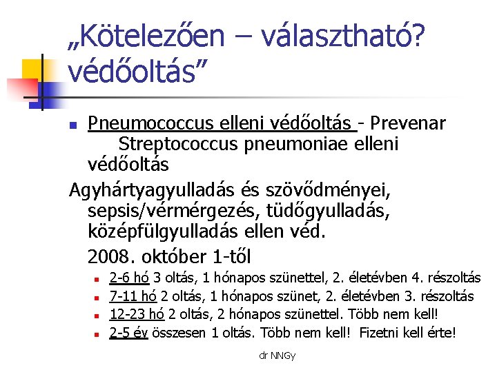 „Kötelezően – választható? védőoltás” Pneumococcus elleni védőoltás - Prevenar Streptococcus pneumoniae elleni védőoltás Agyhártyagyulladás