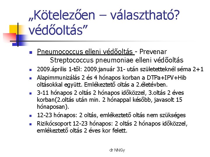 „Kötelezően – választható? védőoltás” n n n Pneumococcus elleni védőoltás - Prevenar Streptococcus pneumoniae