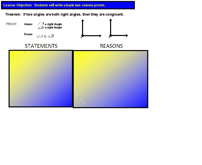 Learner Objective: Students will write simple two-column proofs. Theorem: If two angles are both