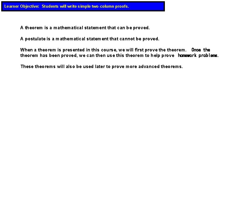 Learner Objective: Students will write simple two-column proofs. A theorem is a mathematical statement
