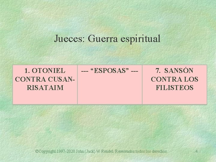 Jueces: Guerra espiritual 1. OTONIEL --- “ESPOSAS” --CONTRA CUSANRISATAIM 7. SANSÓN CONTRA LOS FILISTEOS