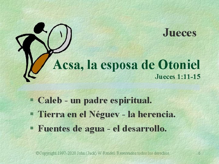 Jueces Acsa, la esposa de Otoniel Jueces 1: 11 -15 § Caleb - un