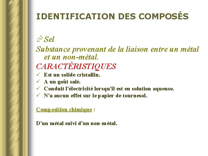 IDENTIFICATION DES COMPOSÉS Æ Sel Substance provenant de la liaison entre un métal et