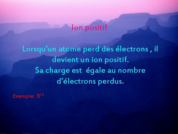 Ion positif Lorsqu’un atome perd des électrons , il devient un ion positif. Sa