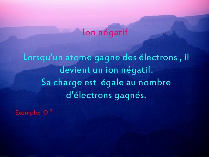 Ion négatif Lorsqu’un atome gagne des électrons , il devient un ion négatif. Sa