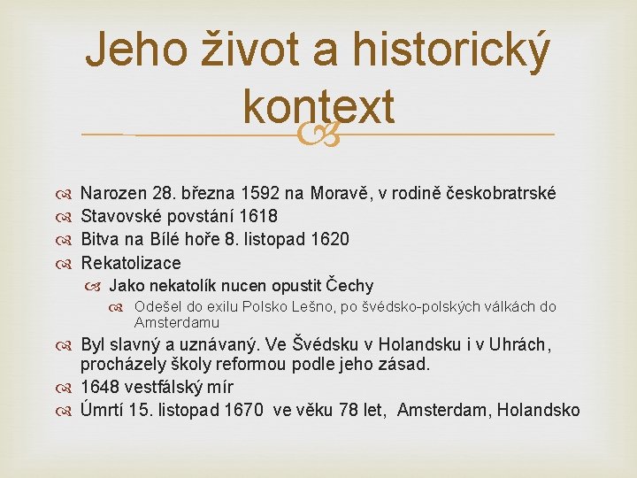 Jeho život a historický kontext Narozen 28. března 1592 na Moravě, v rodině českobratrské