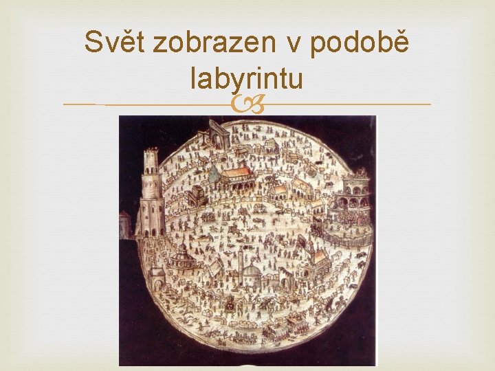 Svět zobrazen v podobě labyrintu 