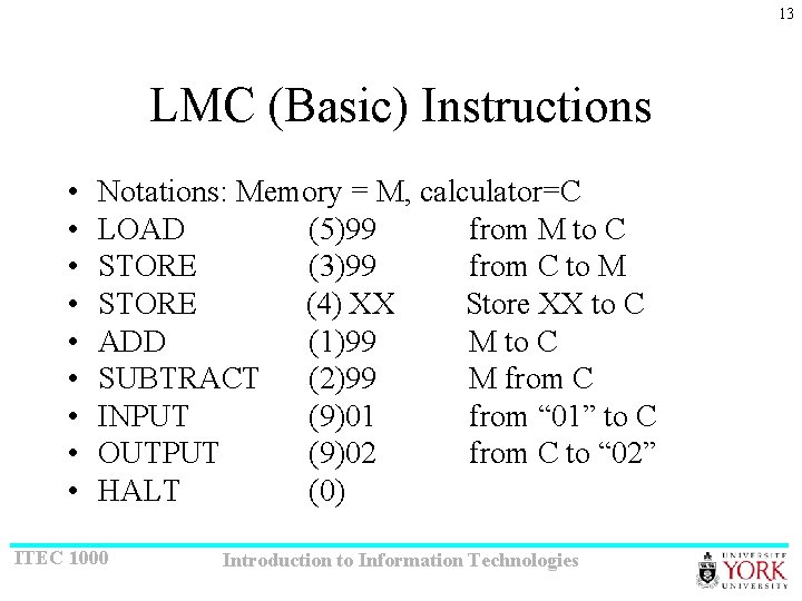 13 LMC (Basic) Instructions • • • Notations: Memory = M, calculator=C LOAD (5)99