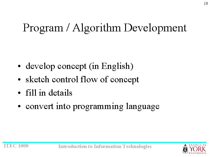 19 Program / Algorithm Development • • develop concept (in English) sketch control flow