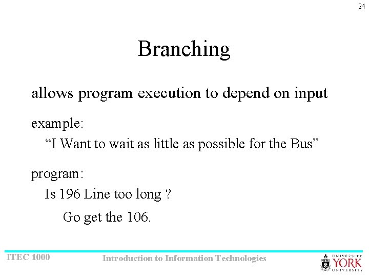 24 Branching allows program execution to depend on input example: “I Want to wait