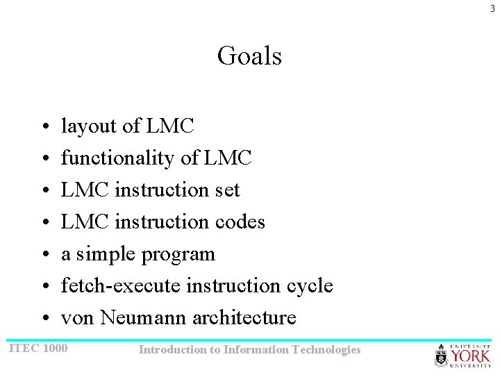3 Goals • • layout of LMC functionality of LMC instruction set LMC instruction