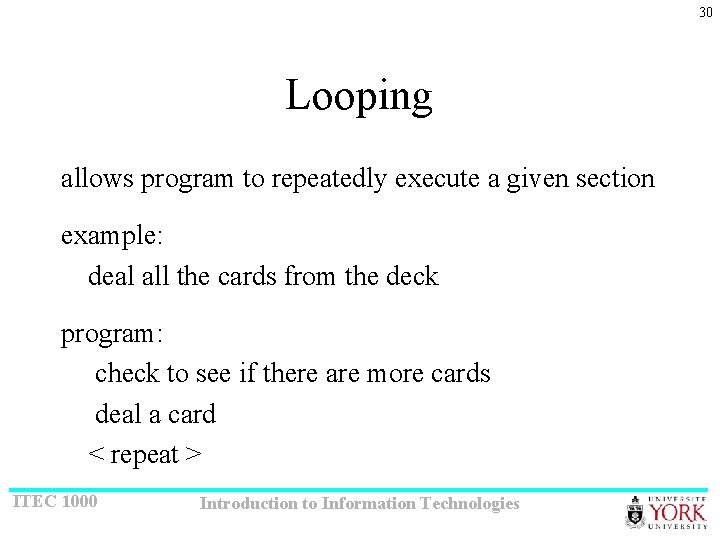 30 Looping allows program to repeatedly execute a given section example: deal all the