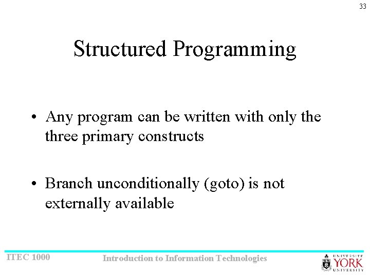 33 Structured Programming • Any program can be written with only the three primary