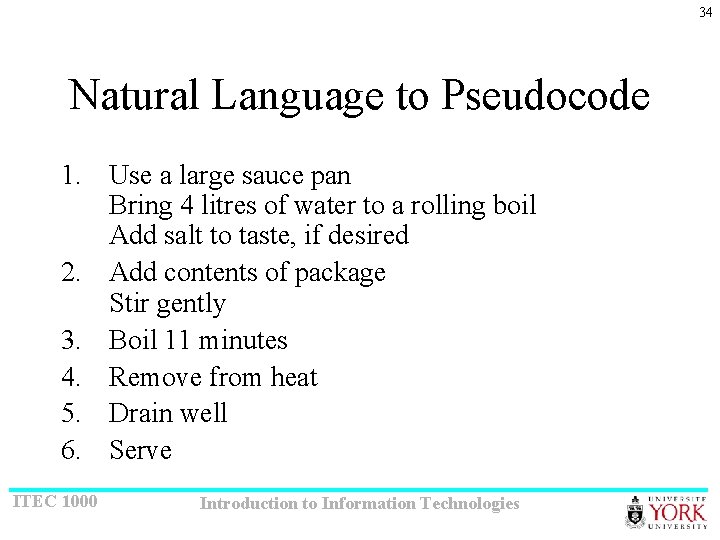 34 Natural Language to Pseudocode 1. Use a large sauce pan Bring 4 litres