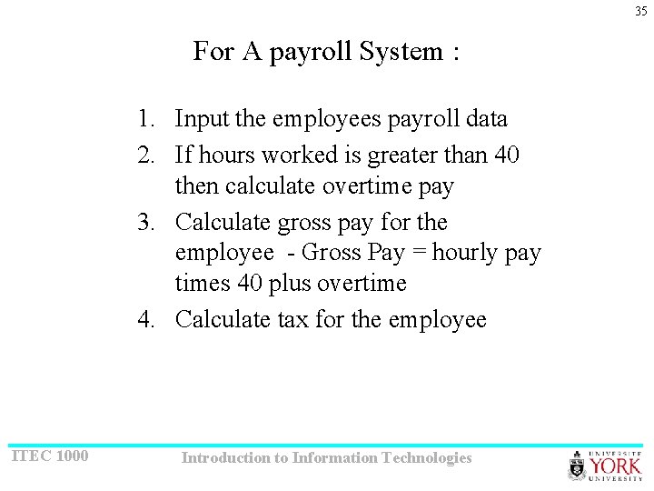 35 For A payroll System : 1. Input the employees payroll data 2. If