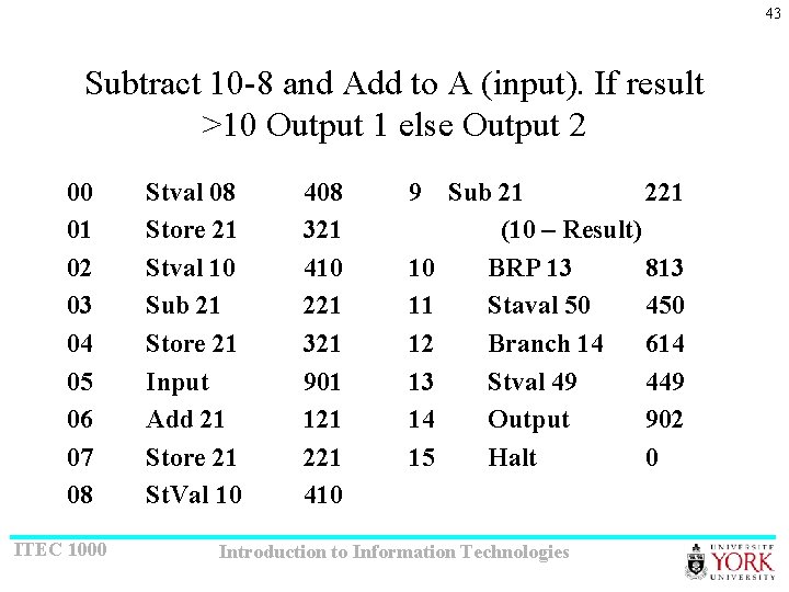 43 Subtract 10 -8 and Add to A (input). If result >10 Output 1
