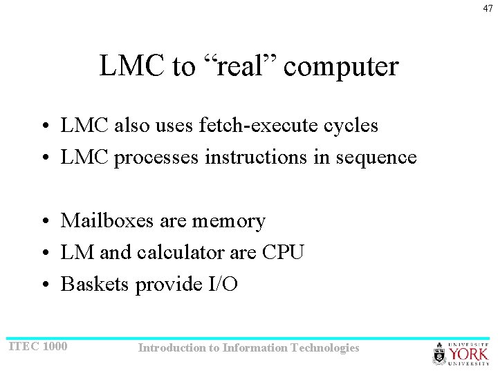 47 LMC to “real” computer • LMC also uses fetch-execute cycles • LMC processes