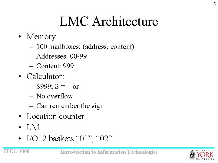 5 LMC Architecture • Memory – 100 mailboxes: (address, content) – Addresses: 00 -99