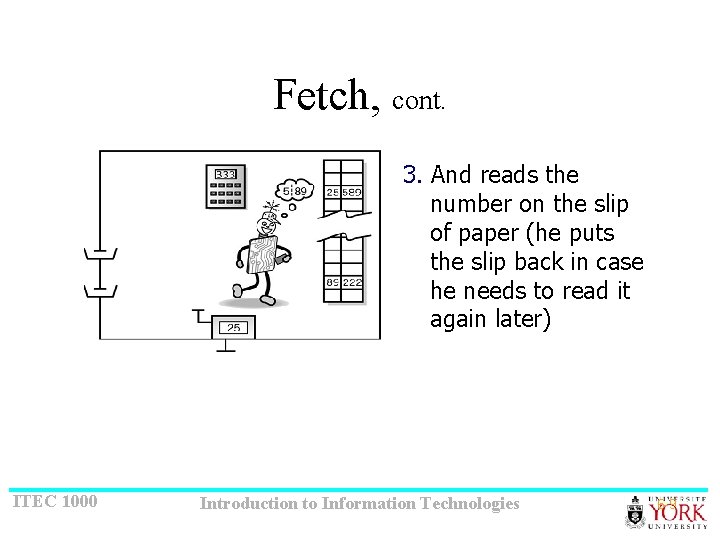 Fetch, cont. 3. And reads the number on the slip of paper (he puts