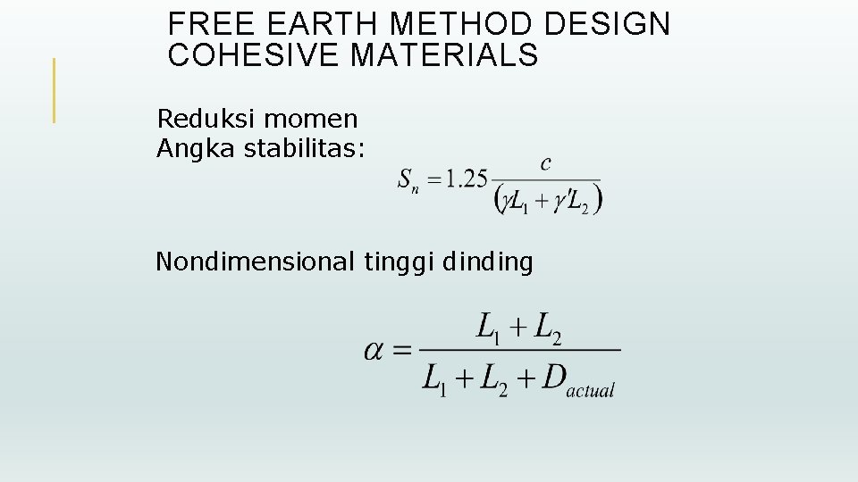 FREE EARTH METHOD DESIGN COHESIVE MATERIALS Reduksi momen Angka stabilitas: Nondimensional tinggi dinding 