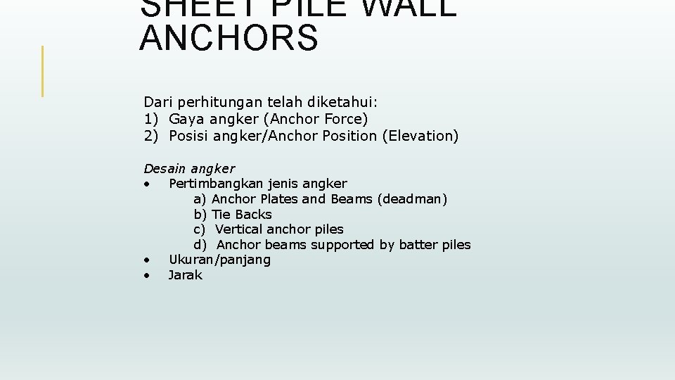 SHEET PILE WALL ANCHORS Dari perhitungan telah diketahui: 1) Gaya angker (Anchor Force) 2)