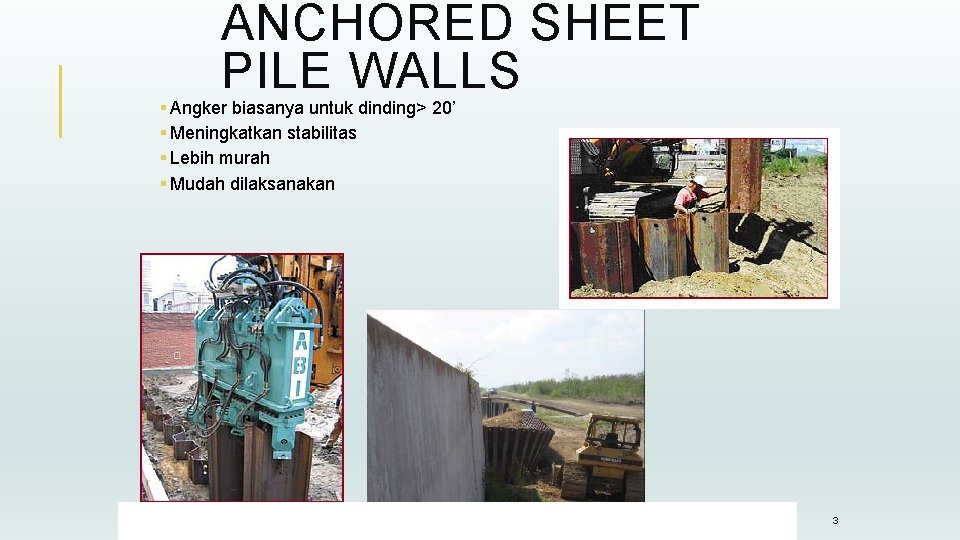 ANCHORED SHEET PILE WALLS § Angker biasanya untuk dinding> 20’ § Meningkatkan stabilitas §