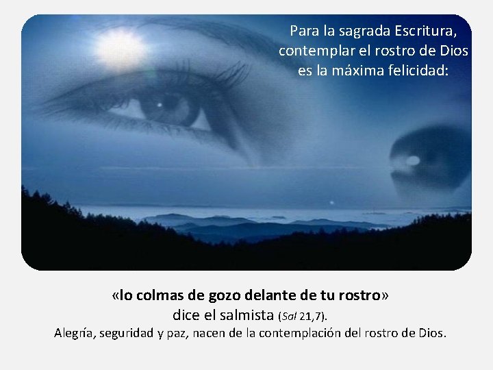 Para la sagrada Escritura, contemplar el rostro de Dios es la máxima felicidad: «lo