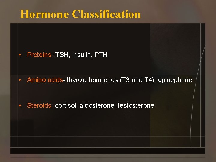 Hormone Classification • Proteins- TSH, insulin, PTH • Amino acids- thyroid hormones (T 3