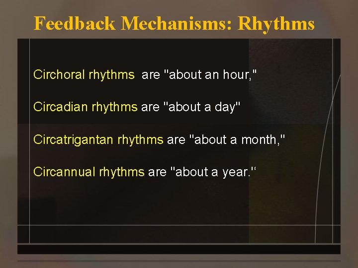 Feedback Mechanisms: Rhythms Circhoral rhythms are ''about an hour, '' Circadian rhythms are ''about