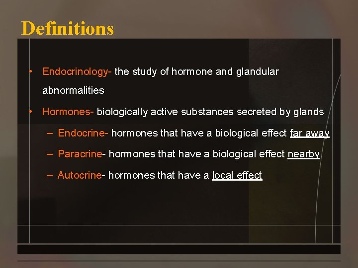 Definitions • Endocrinology- the study of hormone and glandular abnormalities • Hormones- biologically active