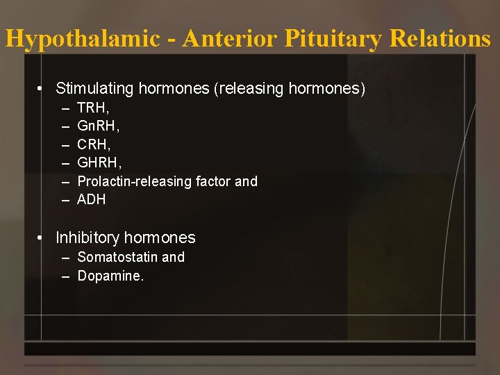 Hypothalamic - Anterior Pituitary Relations • Stimulating hormones (releasing hormones) – – – TRH,