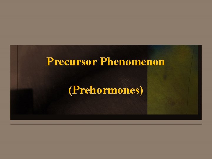 Precursor Phenomenon (Prehormones) 