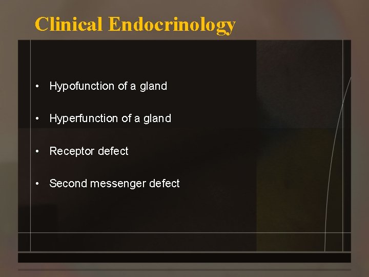 Clinical Endocrinology • Hypofunction of a gland • Hyperfunction of a gland • Receptor