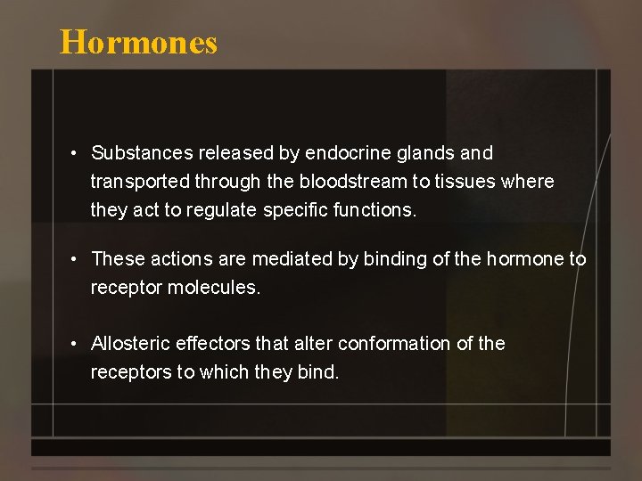 Hormones • Substances released by endocrine glands and transported through the bloodstream to tissues