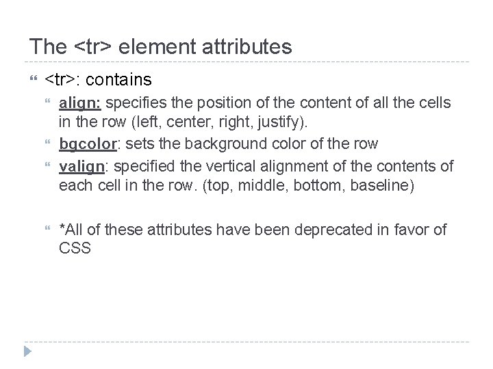 The <tr> element attributes <tr>: contains align: specifies the position of the content of