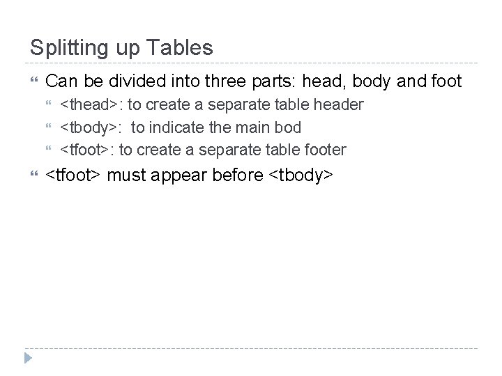 Splitting up Tables Can be divided into three parts: head, body and foot <thead>: