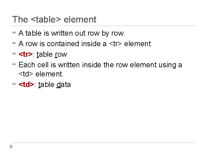 The <table> element A table is written out row by row. A row is